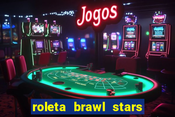 roleta brawl stars 2024 85 brawlers